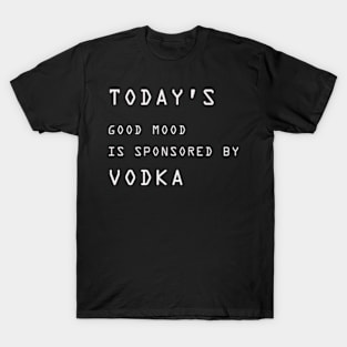 Today's Good Mood is Sponsored By Vodka T-Shirt